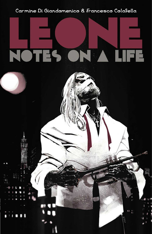 Leone: Notes on a Life by Carmine Di Giandomenico, Francesco Colafella, Carmine Di Giandomenico, Francesco Colafella, 9781534320178