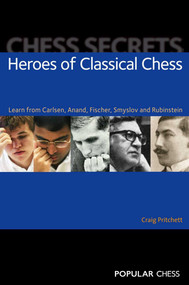 Chess Secrets: (Heroes of Classical Chess: Learn From Carlsen, Anand, Fischer, Smyslov And Rubinstein) by Craig Pritchett, 9781857446197