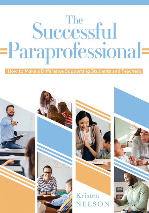 The Successful Paraprofessional (How to Make a Difference Supporting Students and Teachers (A go-to guide for paraprofessionals)) by Kristen Nelson, 9781962188876