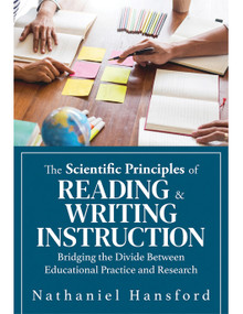 The Scientific Principles of Reading and Writing Instruction by Nathaniel Hansford, 9781958590973