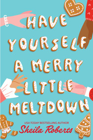 Have Yourself a Merry Little Meltdown (A Novel) by Sheila Roberts, 9780778305941