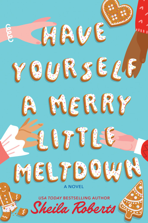 Have Yourself a Merry Little Meltdown (A Novel) by Sheila Roberts, 9780778305941