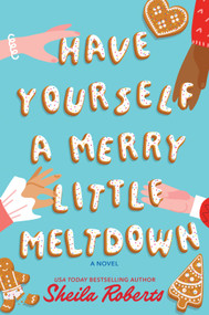 Have Yourself a Merry Little Meltdown (A Home for the Holidays Christmas Romance Novel) by Sheila Roberts, 9780778305941
