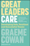 Great Leaders Care (Developing Safe, Resilient and Successful Teams) by Graeme Cowan, 9781394389339
