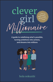 Clever Girl Millionaire (A Guide to Redefining What's Possible, Turning Ambitions into Actions, and Dreams into Millions) by Bola Sokunbi, 9781394313648