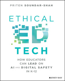 Ethical Ed Tech (How Educators Can Lead on AI and Digital Safety in K-12) by Priten Soundar-Shah, 9781394369621
