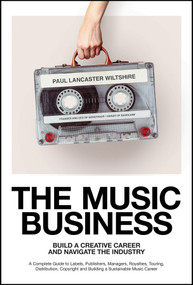 The Music Business (Build a Creative Career and Navigate the Industry) by Paul Wiltshire, 9781394364619
