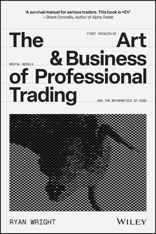 The Art and Business of Professional Trading by Ryan Wright, 9781394391745