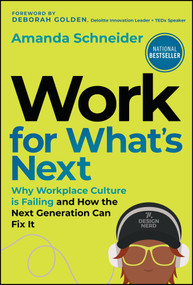 Work for What's Next (Why Workplace Culture is Failing and How the Next Generation Can Fix It) by Amanda Schneider, Deborah Golden, 9781394390885
