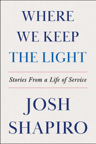 Where We Keep the Light (Stories from a Life of Service) by Josh Shapiro, 9780063463905