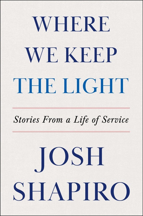 Where We Keep the Light (Stories from a Life of Service) by Josh Shapiro, 9780063463905