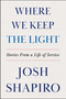 Where We Keep the Light (Stories from a Life of Service) by Josh Shapiro, 9780063463905