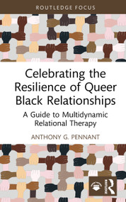 Celebrating the Resilience of Queer Black Relationships (A Guide to Multidynamic Relational Therapy) by Anthony G. Pennant, 9781032725925