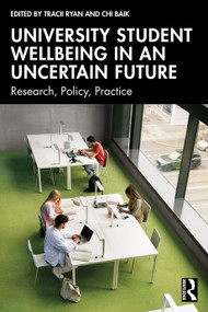 University Student Wellbeing in an Uncertain Future (Research, Policy, Practice) by Tracii Ryan, Chi Baik, 9781041091417