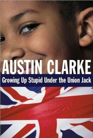 Growing Up Stupid Under the Union Jack (A Memoir) by Austin Clarke, 9780887621888