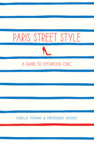 Paris Street Style (A Guide to Effortless Chic) by Isabelle Thomas, Frédérique Veysset, 9781419706813