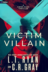 Victim or Villain (A Gwen Kane Thriller) by L.T. Ryan, C.R. Gray, 9798347035571