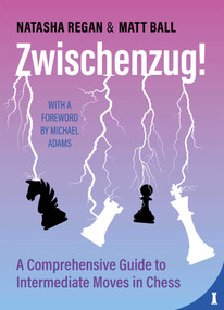 Zwischenzug (A Comprehensive Guide to Intermediate Moves in Chess) by Matt Ball, Natasha Regan, Michael Adams, 9789083413921