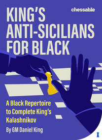 King's Anti-Sicilians for Black (A Black Repertoire to Complete King's Kalashnikov) by Daniel King, 9789083434988