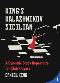 King's Kalashnikov Sicilian (A Dynamic Black Repertoire for Club Players) by Daniel King, 9789493257313