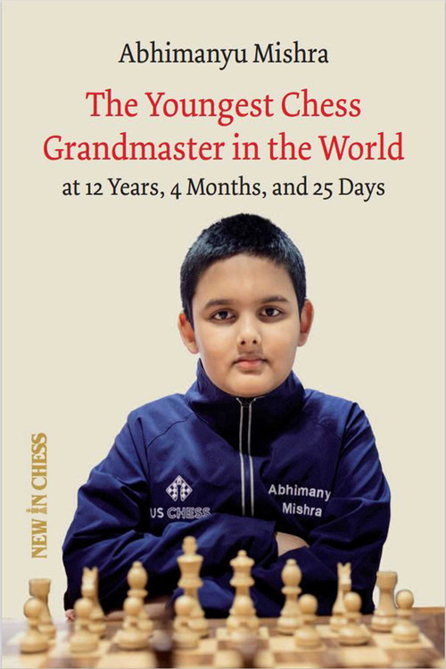 The Youngest Chess Grandmaster in the World (The Chess Adventures of Abhimanyu Mishra Aged 12 years, 4 months, and 25 days) by Abhimanyu Mishra, 9789493257412