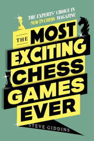 The Most Exciting Chess Games Ever (The Experts' Choice in New In Chess Magazine) by Steve Giddins, 9789493257450