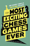 The Most Exciting Chess Games Ever (The Experts' Choice in New In Chess Magazine) by Steve Giddins, 9789493257450