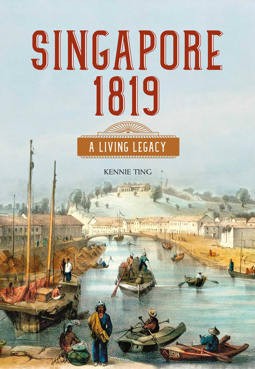 Singapore 1819 (A Living Legacy) by Kennie Ting, 9789811408168