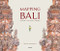 Mapping Bali (ISLAND • CULTURE • PEOPLE) by Bruce Granquist, 9789811450594