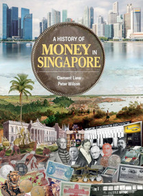 A History of Money in Singapore by Clement Liew, Peter Wilson, 9789811821295