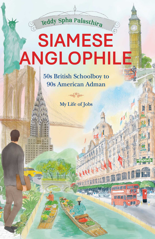 SIAMESE ANGLOPHILE (50s British Schoolboy to 90s American Adman My Life of Jobs) by Teddy Spha Palasthira, 9789811848162