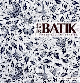 Batik Creating An Identity by Lee Chor Lin, 9789814155915