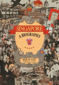 Singapore: A Biography by Mark Ravinder Frost, Yu-Mei Balasingamchow, 9789814385169