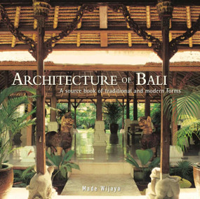 Architecture of Bali (A Sourcebook of Traditional and Modern Forms) by Made Wijaya, 9789814610155