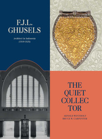 F.J.L Ghijsels (Architect in Indonesia: 1910-1929: The Quiet Collector) by ARNOLD WENTHOLT, 9789819406609