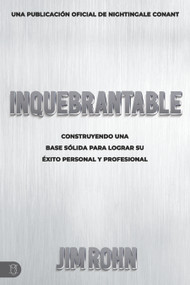 Inquebrantable (Construyendo Una Base Sólida Para Lograr Su Éxito Personal Y Profesional) (Spanish Edition) by Jim Rohn, 9781640953611