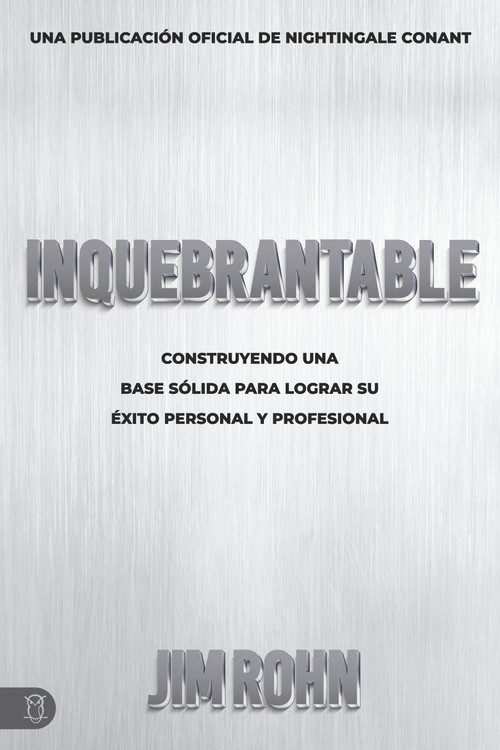 Inquebrantable (Construyendo Una Base Sólida Para Lograr Su Éxito Personal Y Profesional) (Spanish Edition) by Jim Rohn, 9781640953611