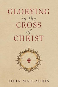 Glorying in the Cross of Christ by John Maclaurin, 9781527113923