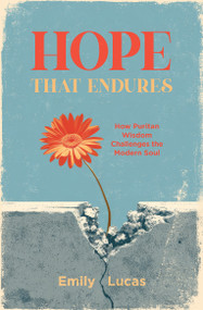 Hope that Endures (How Puritan Wisdom Challenges the Modern Soul) by Emily Lucas, 9781527114180