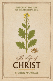 The Life of Christ (The Great Mystery of the Spiritual Life) by Stephen Marshall, 9781527112742