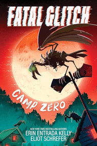 Fatal Glitch: Camp Zero by Erin Entrada Kelly, Eliot Schrefer, Jeannette Arroyo, 9781464241048