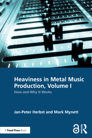 Heaviness in Metal Music Production, Volume I (How and Why It Works) by Jan-Peter Herbst, Mark Mynett, 9781032346212