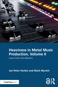Heaviness in Metal Music Production, Volume II (Learn from the Masters) by Jan-Peter Herbst, Mark Mynett, 9781032915586