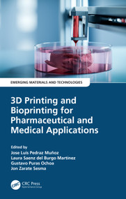3D Printing and Bioprinting for Pharmaceutical and Medical Applications by Jose Luis Pedraz Muñoz, Laura Saenz del Burgo Martínez, Gustavo Puras Ochoa, Jon Zarate Sesma, 9781032228679