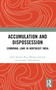 Accumulation and Dispossession (Communal Land in Northeast India) by Asok Kumar Ray, Bhupen Sarmah, Gorky Chakraborty, 9781032752273