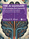 The AI Glossary (AI and Emerging Tech Explained - 256 Key Concepts for Students, Professionals & Curious Minds) by Richard R. Khan, 9781041160724
