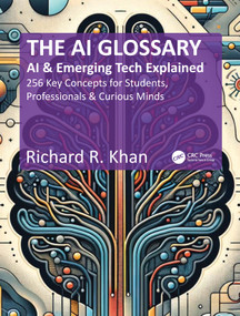 The AI Glossary (AI and Emerging Tech Explained - 256 Key Concepts for Students, Professionals & Curious Minds) by Richard R. Khan, 9781041160724
