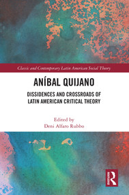 Aníbal Quijano (Dissidences and Crossroads of Latin American Critical Theory) by Deni Alfaro Rubbo, 9781032617763