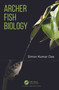 Archer Fish Biology by Simon Kumar Das, 9781032738161