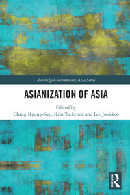 Asianization of Asia by Chang Kyung-Sup, Kim Taekyoon, Lee Joonkoo, 9781032227979